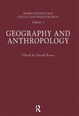Senses and Sensation: Vol 1: Geography and Anthropology by David Howes