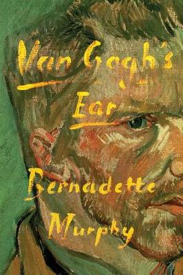 Van Gogh's Ear by Bernadette Murphy