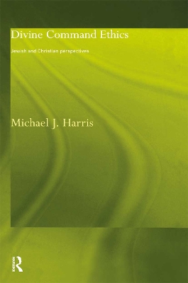 Divine Command Ethics by Michael J. Harris