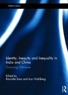 Identity, Inequity and Inequality in India and China by Ravinder Kaur