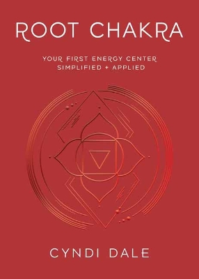 Root Chakra: Your First Energy Center Simplified and Applied book