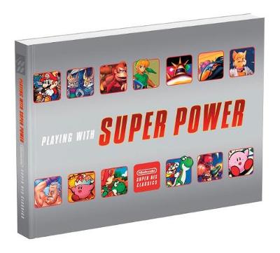 Playing With Super Power: Nintendo Super NES Classics by Sebastian Haley
