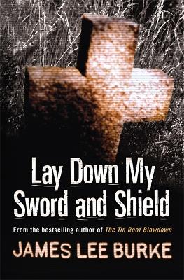 Lay Down My Sword and Shield by James Lee Burke