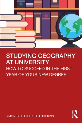 Studying Geography at University: How to Succeed in the First Year of Your New Degree book