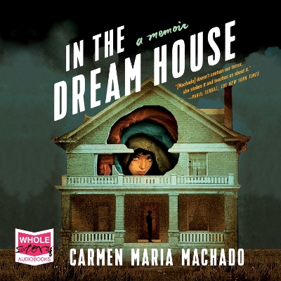In the Dream House: A Memoir by Carmen Maria Machado