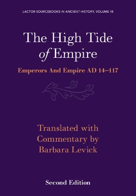 The High Tide of Empire: Emperors and Empire AD 14–117 by Barbara Levick