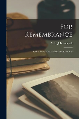 For Remembrance [microform]: Soldier Poets Who Have Fallen in the War book