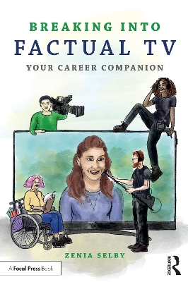 Breaking into Factual TV: Your Career Companion by Zenia Selby