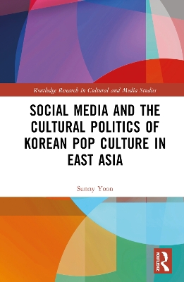 Social Media and the Cultural Politics of Korean Pop Culture in East Asia book