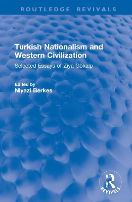 Turkish Nationalism and Western Civilization: Selected Essays of Ziya Gökalp book