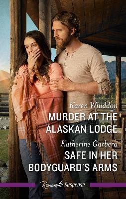 Murder At The Alaskan Lodge/Safe In Her Bodyguard's Arms book