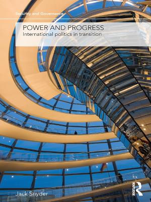 Power and Progress: International Politics in Transition by Jack Snyder