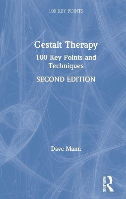 Gestalt Therapy: 100 Key Points and Techniques by Dave Mann