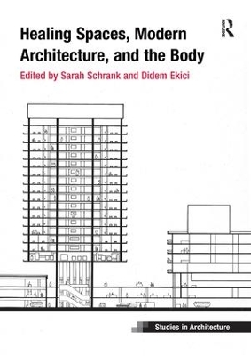 Healing Spaces, Modern Architecture, and the Body by Sarah Schrank