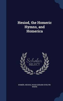 Hesiod, the Homeric Hymns, and Homerica by Homer