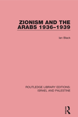 Zionism and the Arabs, 1936-1939 (RLE Israel and Palestine) by Ian Black