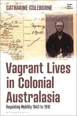 Vagrant Lives in Colonial Australasia: Regulating Mobility, 1840-1910 book