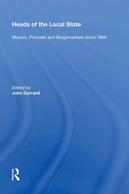 Heads of the Local State: Mayors, Provosts and Burgomasters since 1800 book