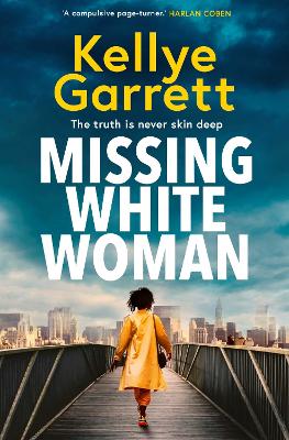 Missing White Woman: The razor-sharp new thriller from the award-winning author of LIKE A SISTER by Kellye Garrett