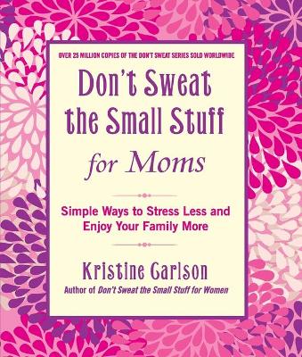 Don't Sweat The Small Stuff For Moms book