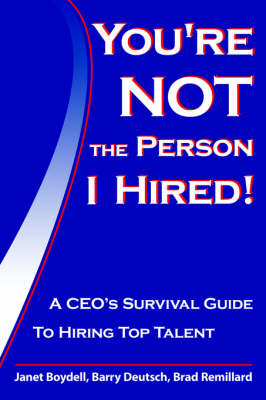 You're Not The Person I Hired!: A CEO's Survival Guide To Hiring Top Talent book