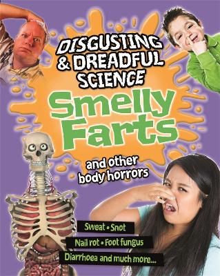 Disgusting and Dreadful Science: Smelly Farts and Other Body Horrors by Anna Claybourne