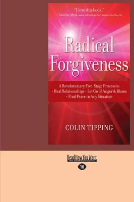 Radical Forgiveness: A Revolutionary Five-Stage Process to: Heal Relationships - Let Go of Anger and Blame - Find Peace in Any Situation by Colin Tipping