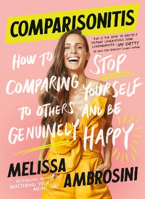 Comparisonitis: How to Stop Comparing Yourself to Others and Be Genuinely Happy by Melissa Ambrosini