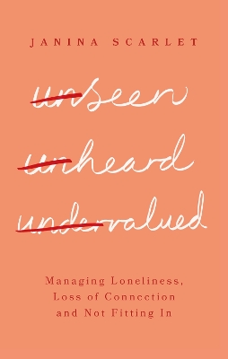 Unseen, Unheard, Undervalued: Managing Loneliness, Loss of Connection and Not Fitting In book