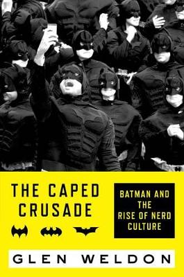 The Caped Crusade by Glen Weldon