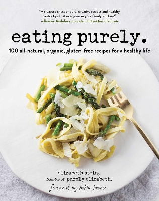 Eating Purely: 100 All-Natural, Organic, Gluten-Free Recipes for a Healthy Life by Elizabeth Stein