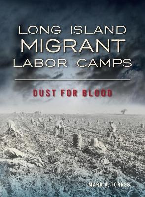 Long Island Migrant Labor Camps: Dust for Blood book