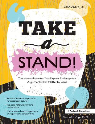 Take a Stand!: Classroom Activities That Explore Philosophical Arguments That Matter to Teens by Sharon M. Kaye