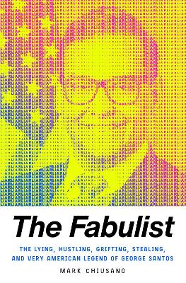 The Fabulist: The Lying, Hustling, Grifting, Stealing, and Very American Legend of George Santos book