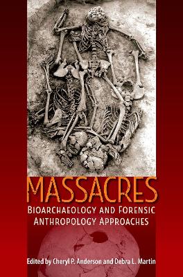 Massacres: Bioarchaeology and Forensic Anthropology Approaches book