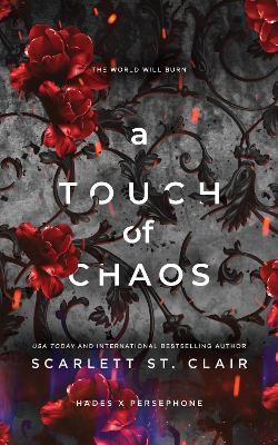 A Touch of Chaos: A Dark and Enthralling Reimagining of the Hades and Persephone Myth by Scarlett St. Clair