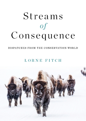Streams of Consequence: Dispatches from the Conservation World book