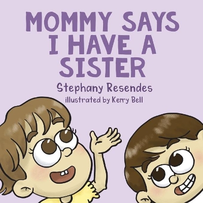 Mommy Says I Have a Sister by Stephany Resendes