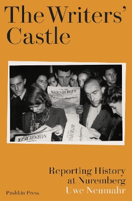 The Writers' Castle: Reporting History at Nuremberg book