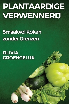 Plantaardige Verwennerij: Smaakvol Koken zonder Grenzen book
