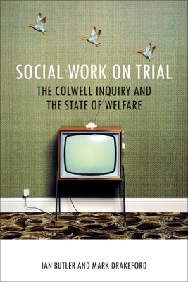 Social Work on Trial: The Colwell Inquiry and the State of Welfare by Ian Butler