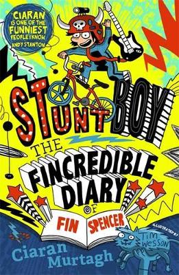 The The Fincredible Diary of Fin Spencer: Stuntboy by Ciaran Murtagh