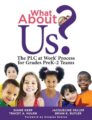 What about Us?: The Plc Process for Grades Prek-2 Teams (a Guide to Implementing the Plc at Work Process in Early Childhood Education Classrooms) book