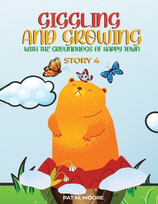 Giggling and Growing with the Groundhogs of Happy Town book