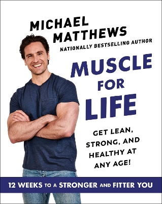 Muscle for Life: Get Lean, Strong, and Healthy at Any Age! by Michael Matthews