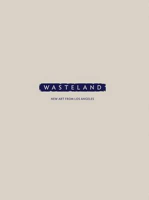 Wasteland: New Art from Los Angeles book