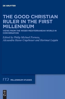 The Good Christian Ruler in the First Millennium: Views from the Wider Mediterranean World in Conversation by Philip Michael Forness