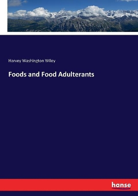 Foods and Food Adulterants by Harvey Washington Wiley