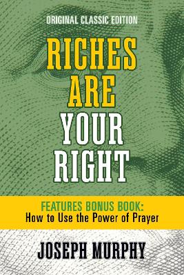 Riches Are Your Right Features Bonus Book How to Use the Power of Prayer: Original Classic Edition book