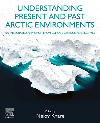 Understanding Present and Past Arctic Environments: An Integrated Approach from Climate Change Perspectives book
